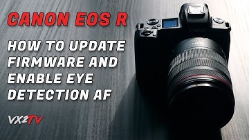 How to Update Firmware on the Canon EOS R and Enable Eye Detection AF