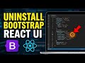 How to uninstall Bootstrap in a React UI codebase - Full Guide