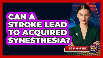 Can A Stroke Lead To Acquired Synesthesia? - Did Ya Know This