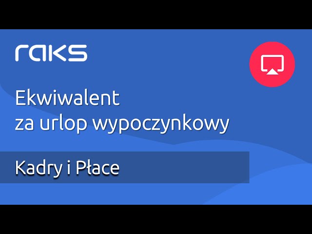 Rozliczenie ekwiwalentu za urlop wypoczynkowy w programie Kadry i Płace RAKS.