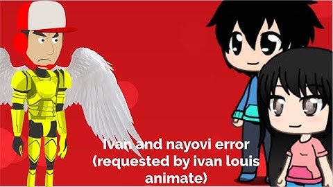 Ivan and nayovi error (request by ivan louis animate)