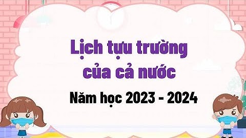 Lịch tựu trường học sinh của cả nước năm học 2023 - 2024