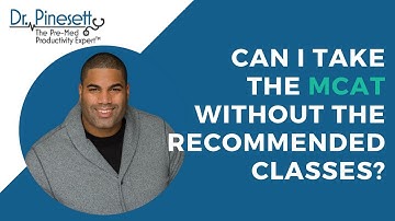 Can I Take the MCAT Without the Recommended Classes?