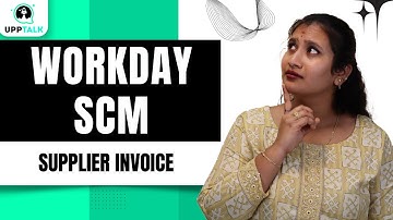 Workday SCM Supplier Invoice | Managing Supplier Invoices | Invoice Matching and Payments | Upptalk