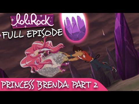 LoliRock : Season 2, Episode 8 - Princess Brenda (Part 2) 💖 FULL EPISODE! 💖