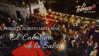 Video thumbnail of "Tributo a Gilberto Santa Rosa ''El Caballero de la Salsa'' - La Terraza en Cover"