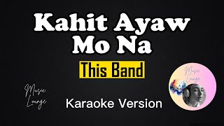 Kahit Ayaw Mo Na - This Band (Karaoke Version)