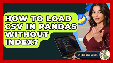 How To Load CSV In Pandas Without Index? - Python Code School