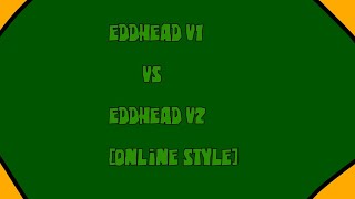 FNF EddHead V1 VS EddHead V2 [Online Style]