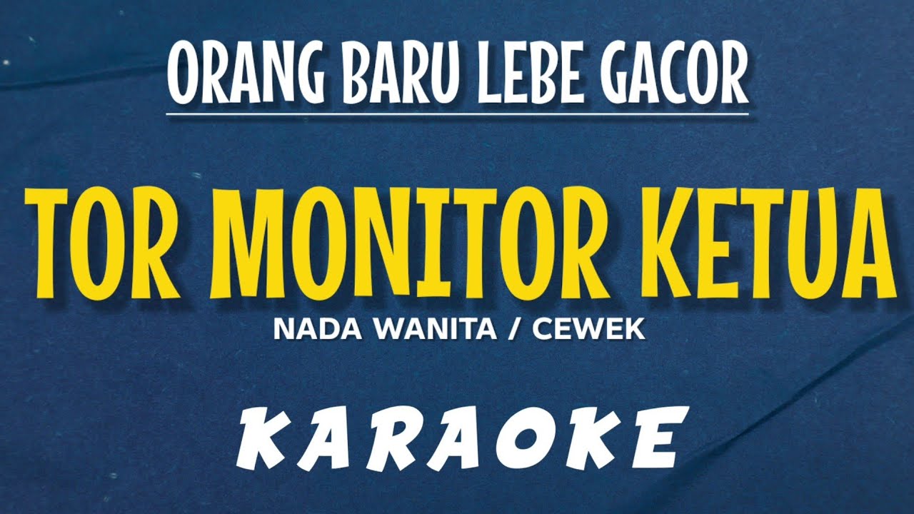 TOR MONITOR KETUA | ORANG BARU LEBE GACOR [KARAOKE] NADA WANITA / CEWEK