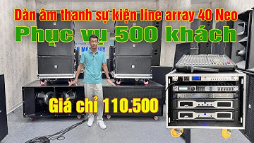 Dàn Âm thanh sự kiện Line Array 40 Neo RUBY phục vụ 500 khách chỉ 110 triệu 500