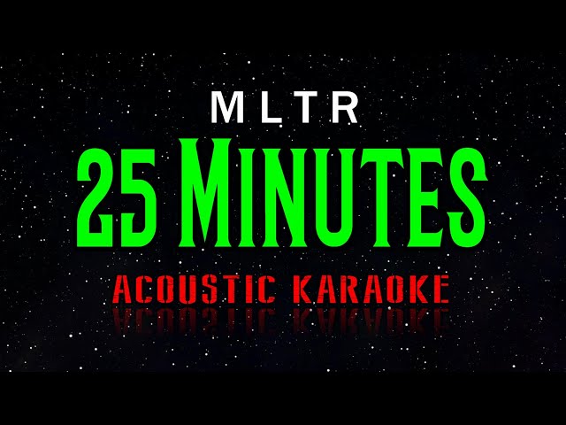 MLTR  -  25 Minutes  (Acoustic Karaoke) class=