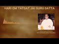 Hari om tatsat jay guru datta  mantra chanting spontaneous meditation  pp punitachariji maharaj