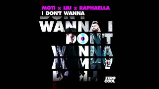 MOTi x LIU x Raphaella - I Don&#39;t Wanna