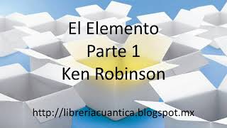 El Elemento - Parte 1 - Ken Robinson