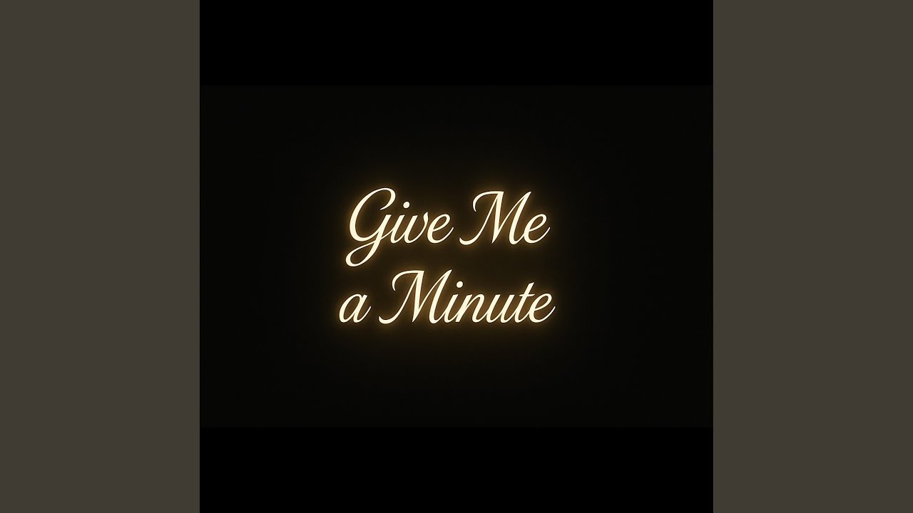Give me a minute