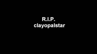 R.I.P. clayopalstar