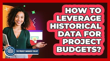 How To Leverage Historical Data For Project Budgets?