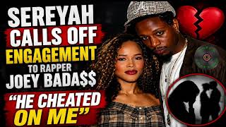 Serayah Ends Engagement with Joey Bada$$ After Alleging Repeated Infidelity