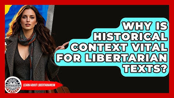 Why Is Historical Context Vital For Libertarian Texts? - Learn About Libertarianism