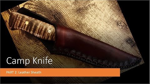 Camp Knife Part 2: Leather Sheath
