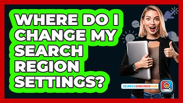 Where Do I Change My Search Region Settings?