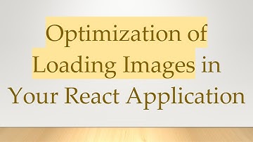 Optimization of Loading Images in Your React Application