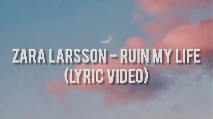 Zara Larsson - Ruin My Life (Lyric Video)
