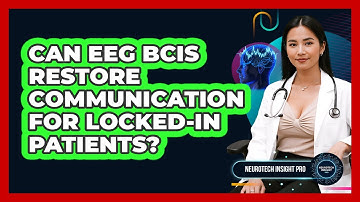 Can EEG BCIs Restore Communication For Locked-in Patients? - Neurotech Insight Pro