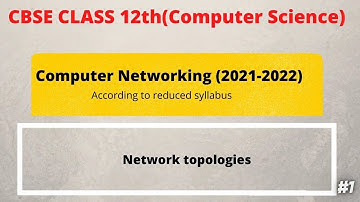 Computer Networking 12th (2021-22) | |  Network topologies | CS Python | Part-4