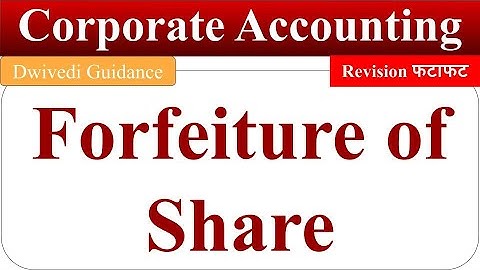 Forfeiture of Share, corporate accounting, Corporate accounting bcom 3rd year, Dwivedi Guidance