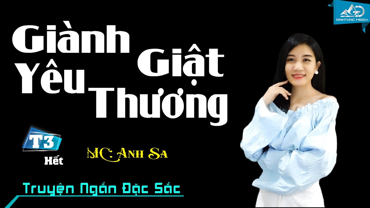 Truyện Ngắn Đời Thực Hay Nhất - Giành Giật Yêu Thương Tập 3 Hết - MC Anh Sa Diễn Đọc - youtube