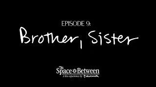 'The Space Between' - Episode 9 Brother, Sister