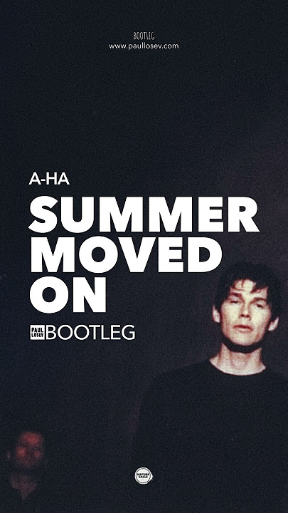 A-ha, Paul Lòsev - Summer Moved On (Bootleg)
