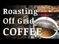 Off Grid COFFEE ROASTING and BREWING