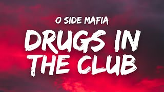 O Side Mafia – Drugs In The Club (Unreleased) Lyrics 'asan yung coke'