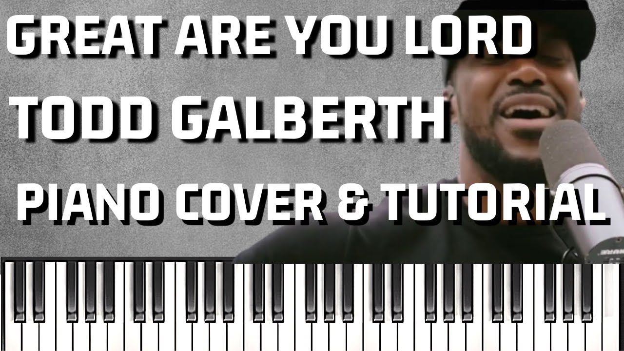 great-are-you-lord-todd-galberth-piano-cover-and-tutorial-gospel