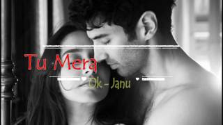 Tu mera hai sanam Song – OK Jaanu | Shraddha Kapoor | Aditya Roy Kapur | A.R. Rahman