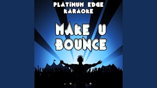 Make U Bounce (Karaoke Version) (Originally Performed By DJ Fresh vs. TC)