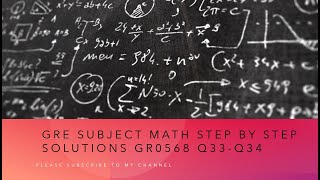 Gre subject Math step by step solutions GR0568 Q33-Q34
