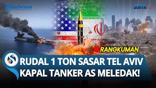 🔴RANGKUMAN IRAN VS AS: Rudal 1 Ton Hantam Tel Aviv, Kapal Tanker AS Meledak, Iran Siap Ladeni Trump!