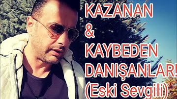 Eski sevgilisini KAZANAN ve KAYBEDEN Danışan