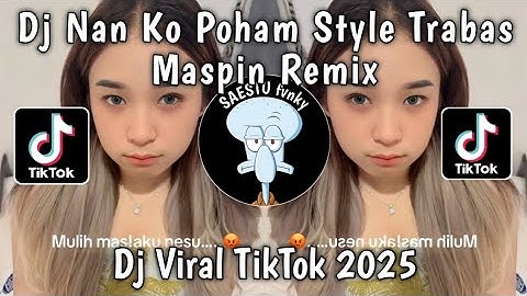 DJ NAN KO PAHAM STYLE TRABAS BY MASPIN RMX VIRAL TIKTOK TERBARU 2025 !!