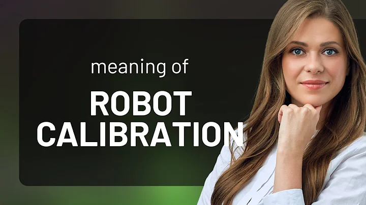 Understanding Robot Calibration: A Simple Guide