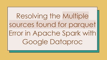 Resolving the Multiple sources found for parquet Error in Apache Spark with Google Dataproc