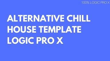 Logic Pro X Alternative Chill House Template by Greynote Music | 100% Logic Pro X