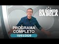 OS DONOS DA BOLA - 18/03/2020 - PROGRAMA COMPLETO