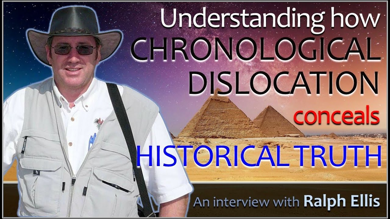 Understanding how CHRONOLOGICAL DISLOCATION conceals HISTORICAL TRUTH - Ralph Ellis