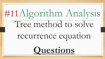 11- Algorithm analysis:- tree method different examples in solve recurrence equations شرح عربي