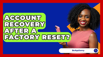 Account Recovery After A Factory Reset? - Be App Savvy